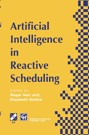 Artificial Intelligence In Reactive Scheduling (Ifip Advances In Information And Communication Technology)