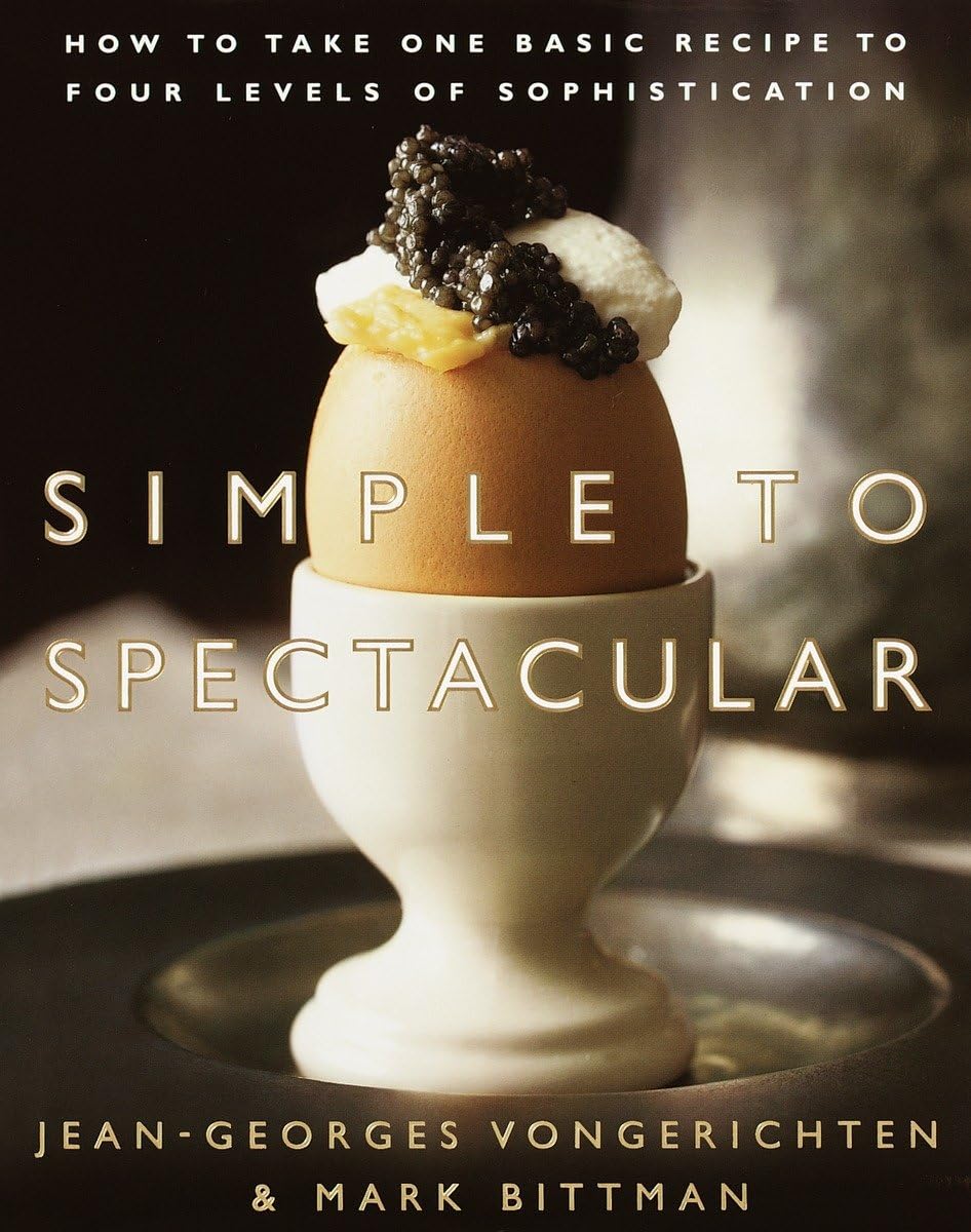 Simple to Spectacular: How to Take One Basic Recipe to Four Levels of Sophistication,New
