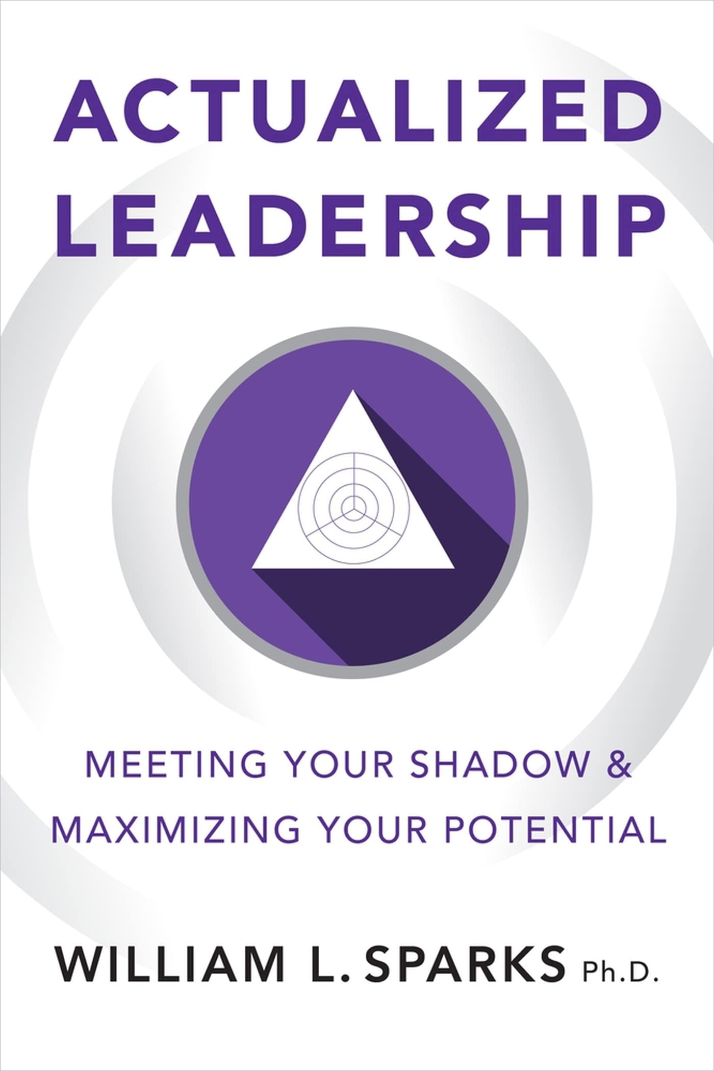Actualized Leadership: Meeting Your Shadow And Maximizing Your Potential