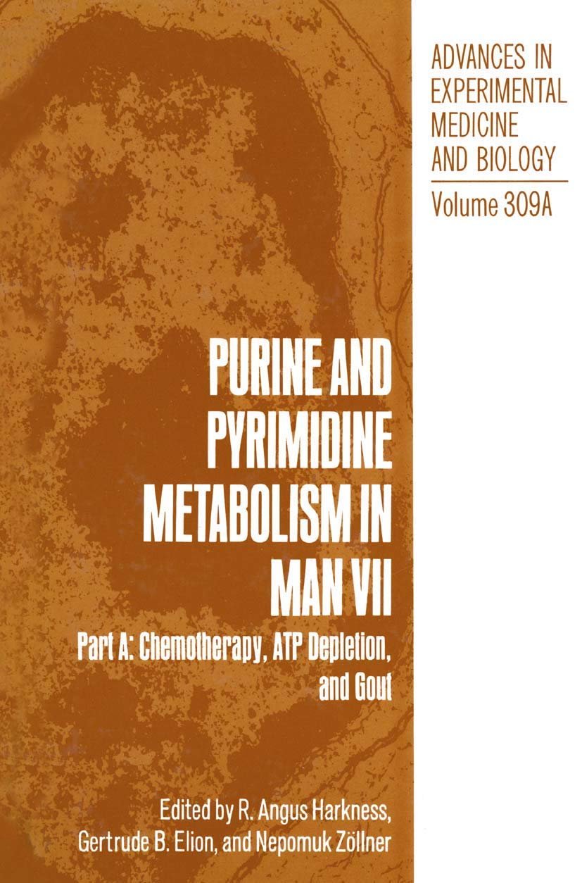 Purine and Pyrimidine Metabolism in Man VII: Part A: Chemotherapy, ATP Depletion, and Gout (Advances in Experimental Medicine an,Used