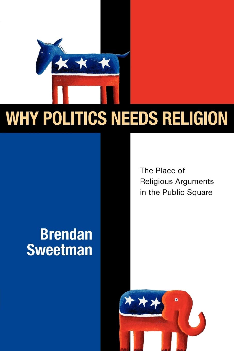 Why Politics Needs Religion: The Place of Religious Arguments in the Public Square,Used