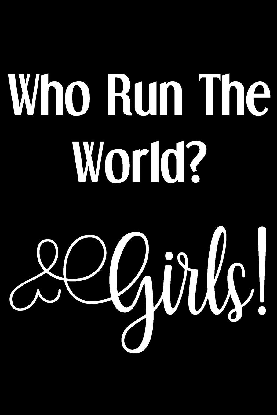 Who Run The World? Girls!: Funny Sassy Quote Notebook Holiday Party Gag Gift Exchange for Friend or CoWorker Who Enjoys Snarky ,Used