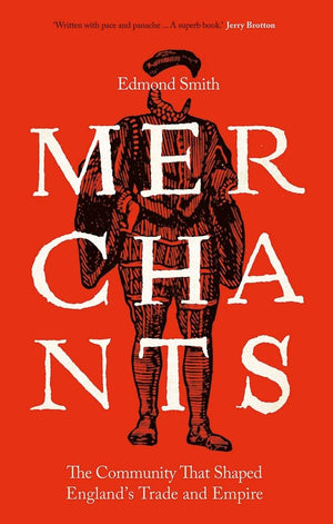 Merchants: The Community That Shaped Englands Trade And Empire, 15501650,New