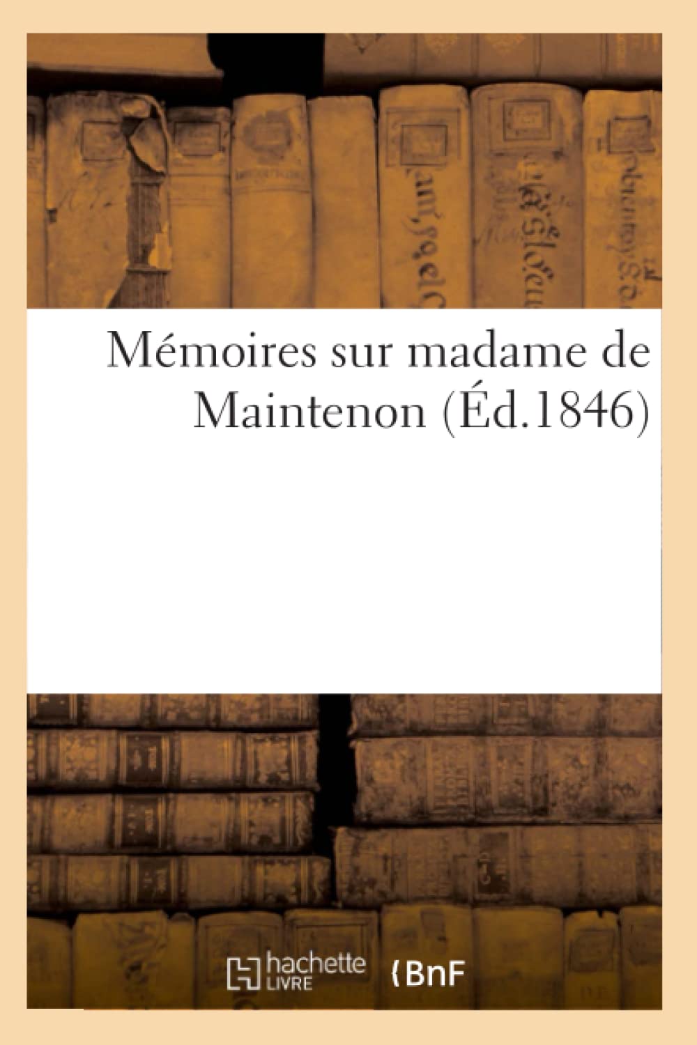 Mmoires Sur Madame De Maintenon (D.1846) (Histoire) (French Edition),New