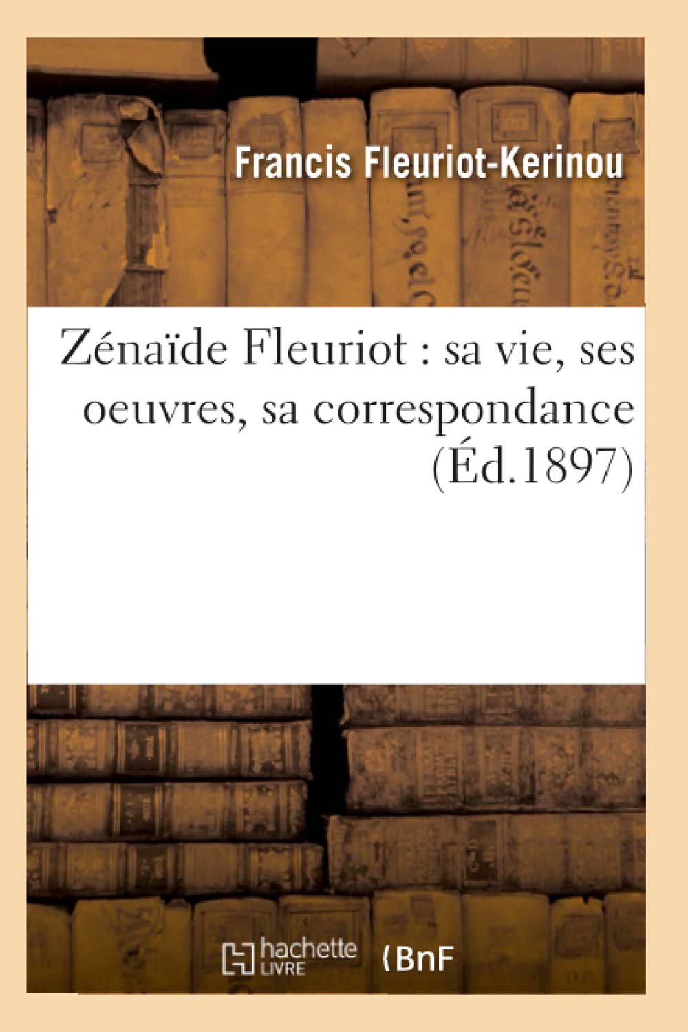 Znade Fleuriot: Sa Vie, Ses Oeuvres, Sa Correspondance (D.1897) (Litterature) (French Edition),New