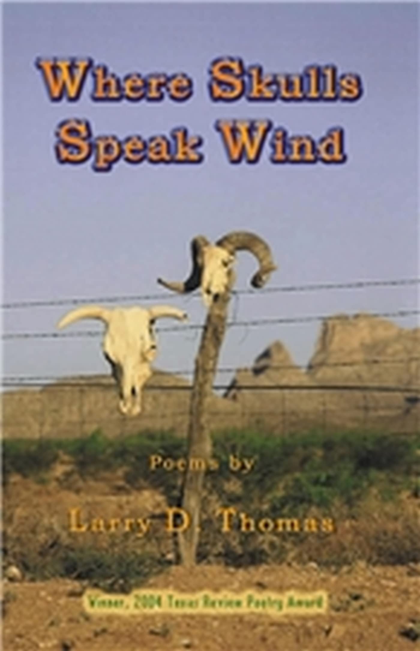 Where Skulls Speak Wind (Winner, 2004 Texas Review Poetry Prize),Used