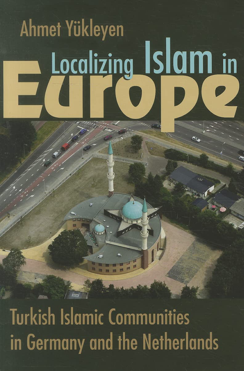 Localizing Islam In Europe: Turkish Islamic Communities In Germany And The Netherlands (Religion And Politics),Used