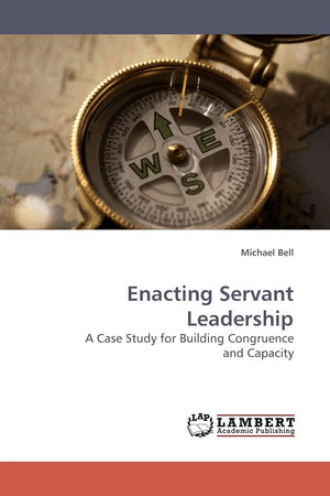 Enacting Servant Leadership: A Case Study for Building Congruence and Capacity,Used