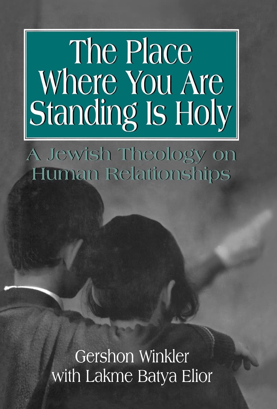 The Place Where You Are Standing Is Holy: A Jewish Theology on Human Relationships,Used