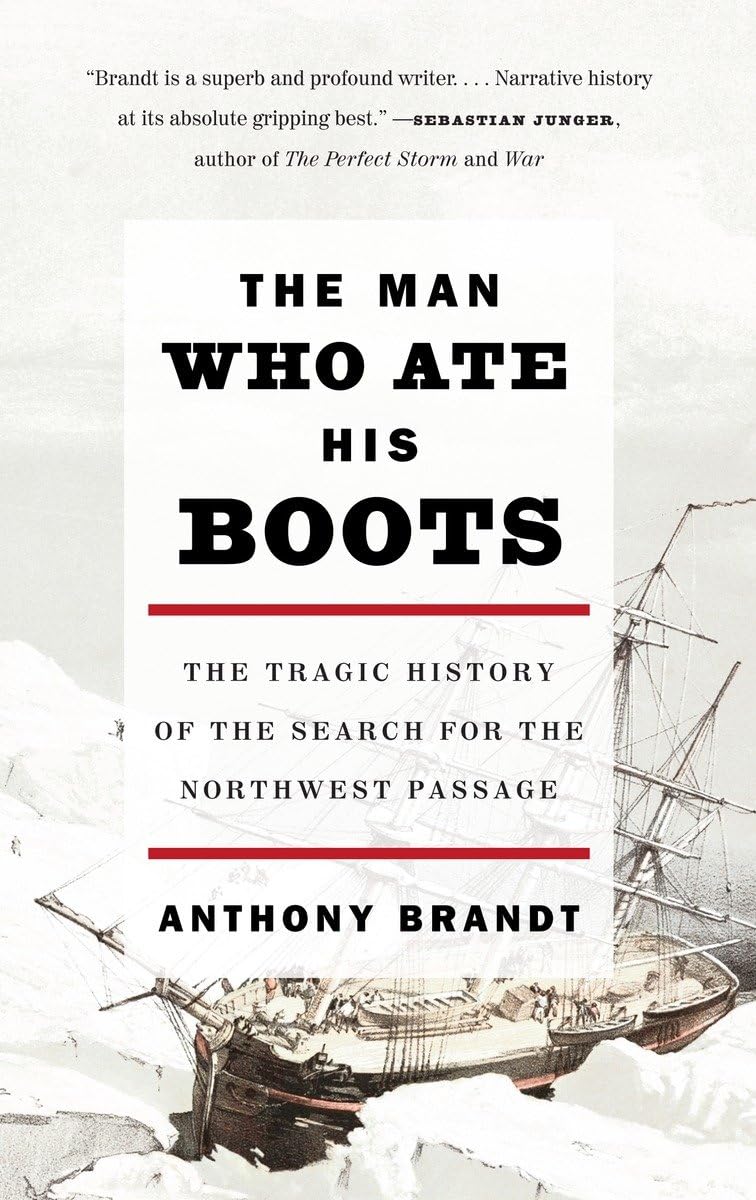 The Man Who Ate His Boots: The Tragic History of the Search for the Northwest Passage,Used