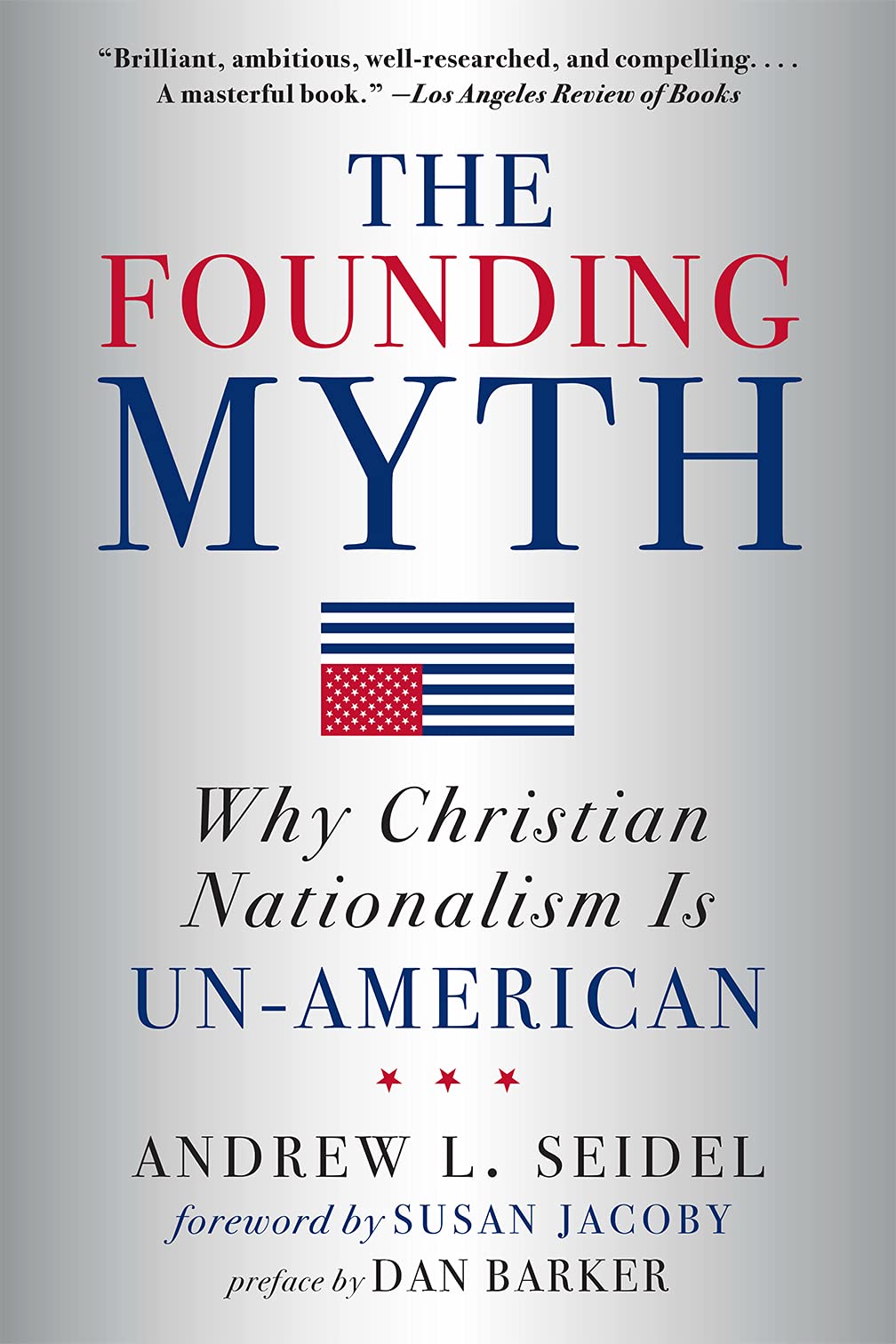 The Founding Myth: Why Christian Nationalism Is Unamerican