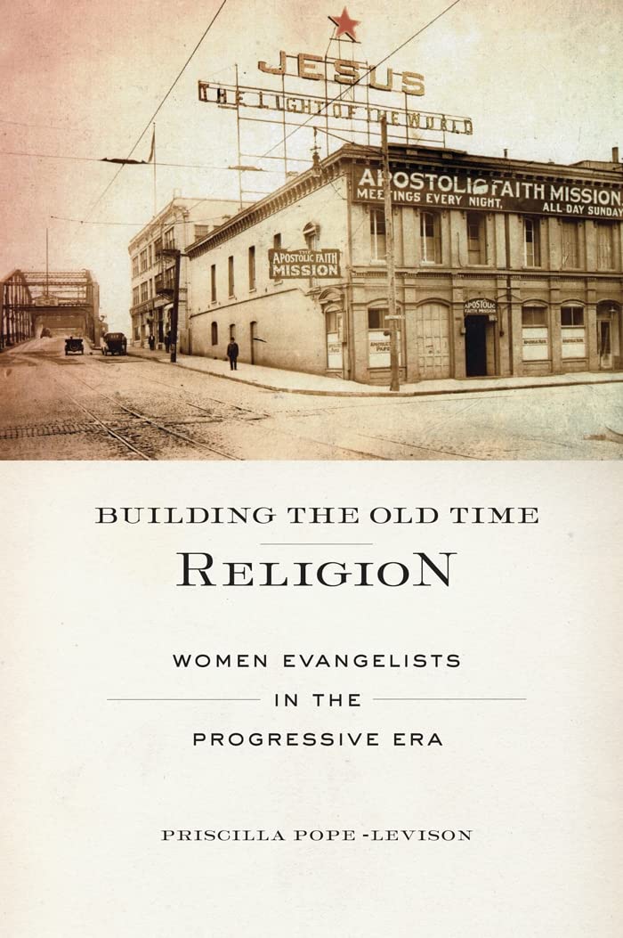 Building The Old Time Religion: Women Evangelists In The Progressive Era,Used
