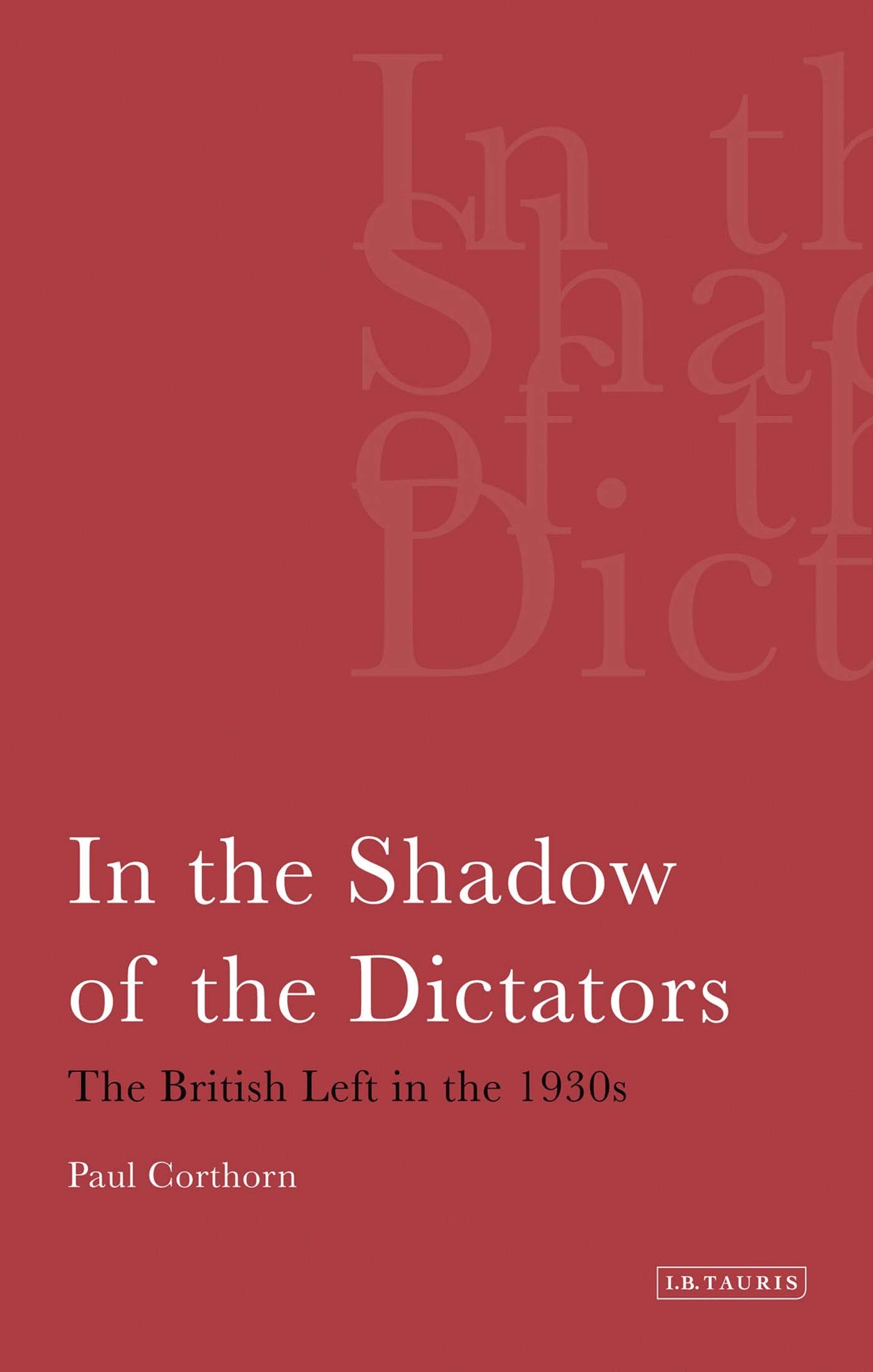 In The Shadow Of The Dictators: The British Left In The 1930S (International Library Of Political Studies),Used