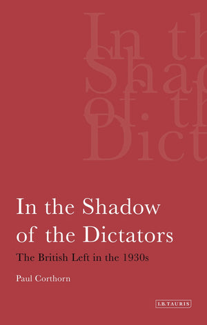 In The Shadow Of The Dictators: The British Left In The 1930S (International Library Of Political Studies),Used