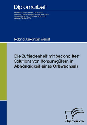Die Zufriedenheit mit Second Best Solutions von Konsumgtern in Abhngigkeit eines Ortswechsels (German Edition),Used