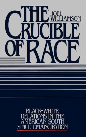 The Crucible Of Race: Blackwhite Relations In The American South Since Emancipation,New