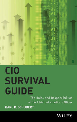 Cio Survival Guide: The Roles And Responsibilities Of The Chief Information Officer,New