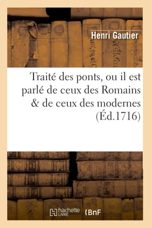 Trait Des Ponts, Ou Il Est Parl de Ceux Des Romains & de Ceux Des Modernes (d.1716) (Savoirs Et Traditions) (French Editio,Used