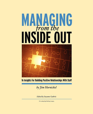 Managing From the Inside Out: 16 Insights For Building Positive Relationships With Staff,New