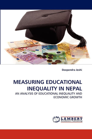 MEASURING EDUCATIONAL INEQUALITY IN NEPAL: AN ANALYSIS OF EDUCATIONAL INEQUALITY AND ECONOMIC GROWTH,Used