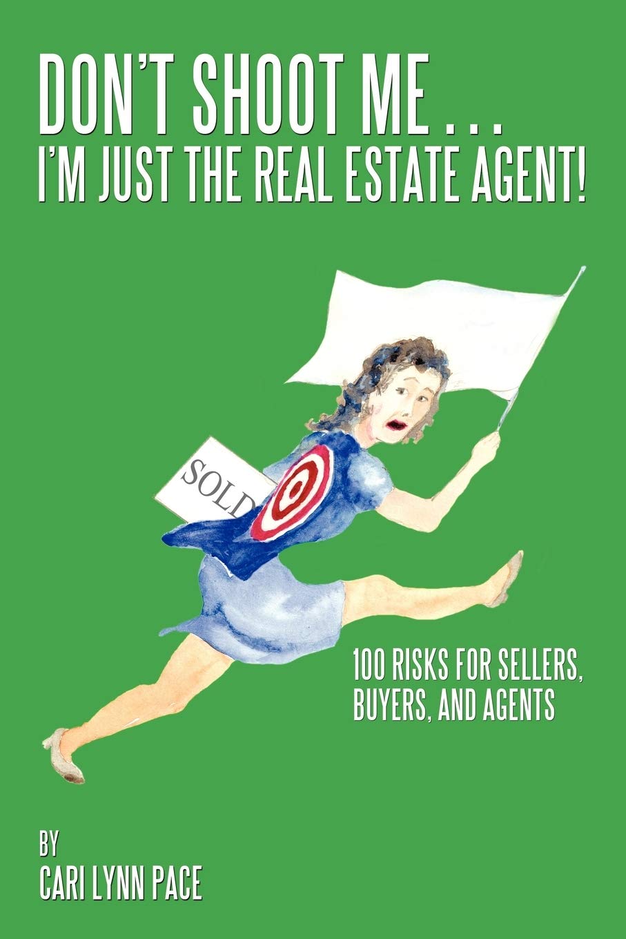 Don't Shoot Me...I'm Just the Real Estate Agent!: 100 Risks for Sellers, Buyers, and Agents,Used