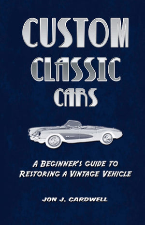 Custom Classic Cars: A Beginner'S Guide To Restoring A Vintage Vehicle,Used
