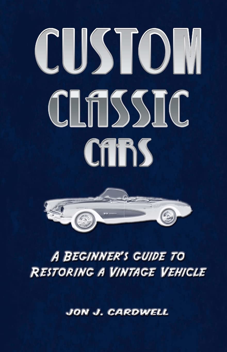 Custom Classic Cars: A Beginner'S Guide To Restoring A Vintage Vehicle,Used