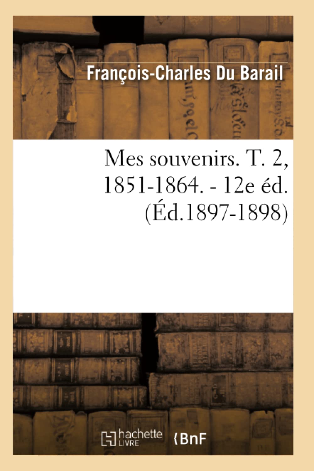 Mes Souvenirs. T. 2, 18511864.  12E D. (D.18971898) (Histoire) (French Edition),New