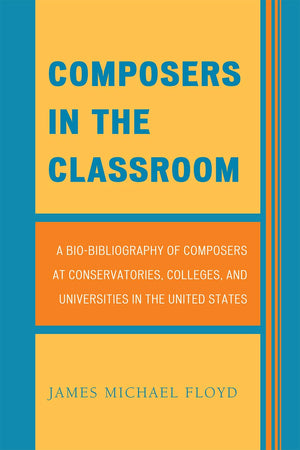 Composers In The Classroom: A Biobibliography Of Composers At Conservatories, Colleges, And Universities In The United States,Used