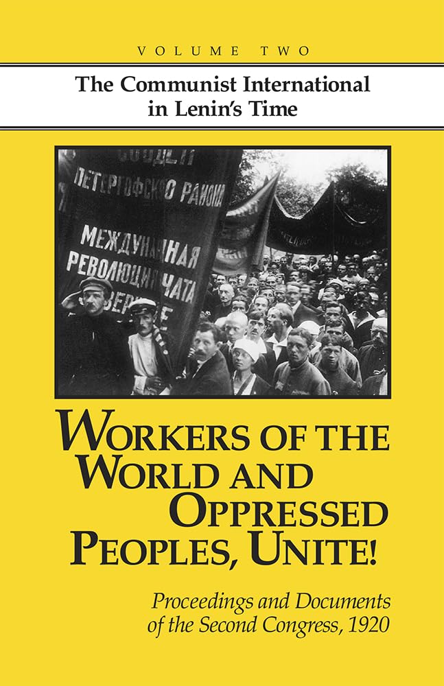 Workers of the World and Oppressed Peoples,Unite! Proceedings and Documents of the Second Congress of the Communist Internationa,New