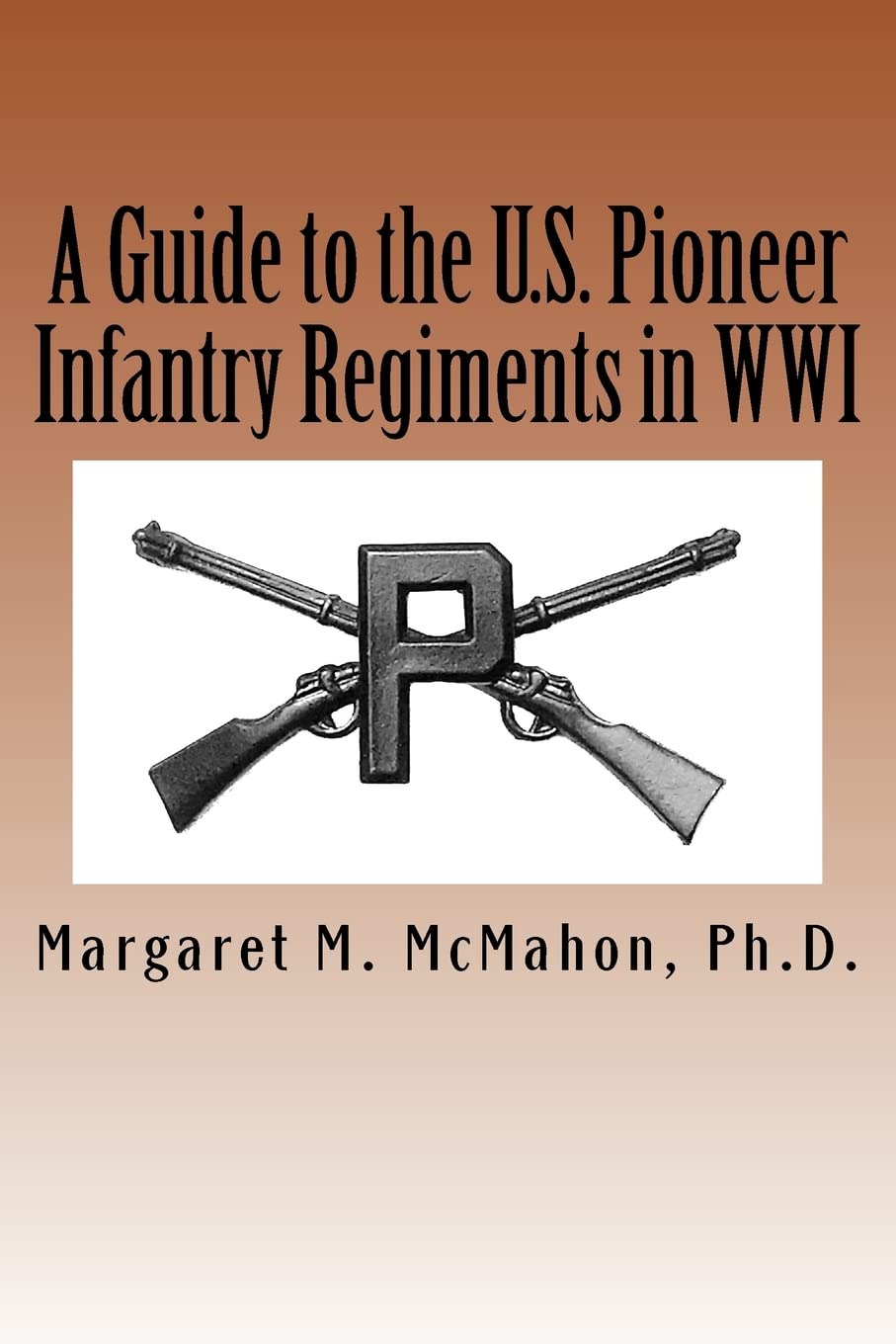 A Guide to the U.S. Pioneer infantry Regiments in WWI,New