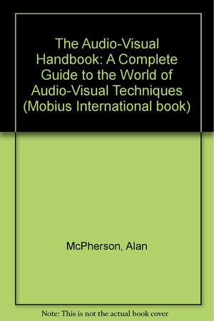 The AudioVisual Handbook: A Complete Guide to the World of AudioVisual Techniques,Used