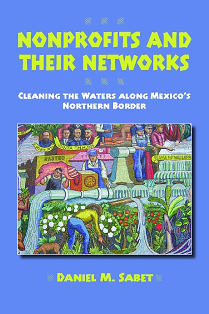 Nonprofits And Their Networks: Cleaning The Waters Along Mexicos Northern Border,Used