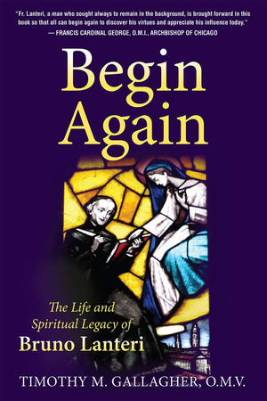 Begin Again: The Life and Spiritual Legacy of Bruno Lanteri,Used