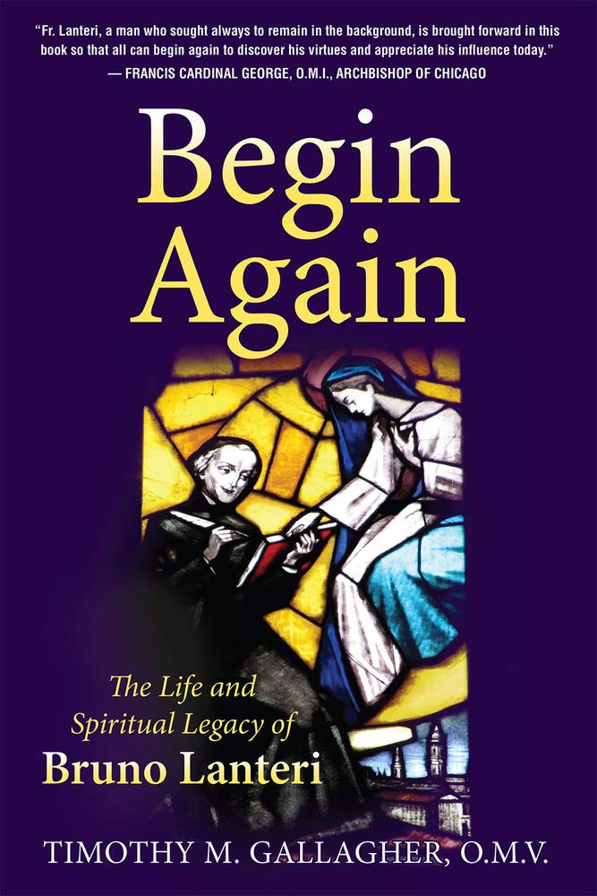 Begin Again: The Life and Spiritual Legacy of Bruno Lanteri,Used