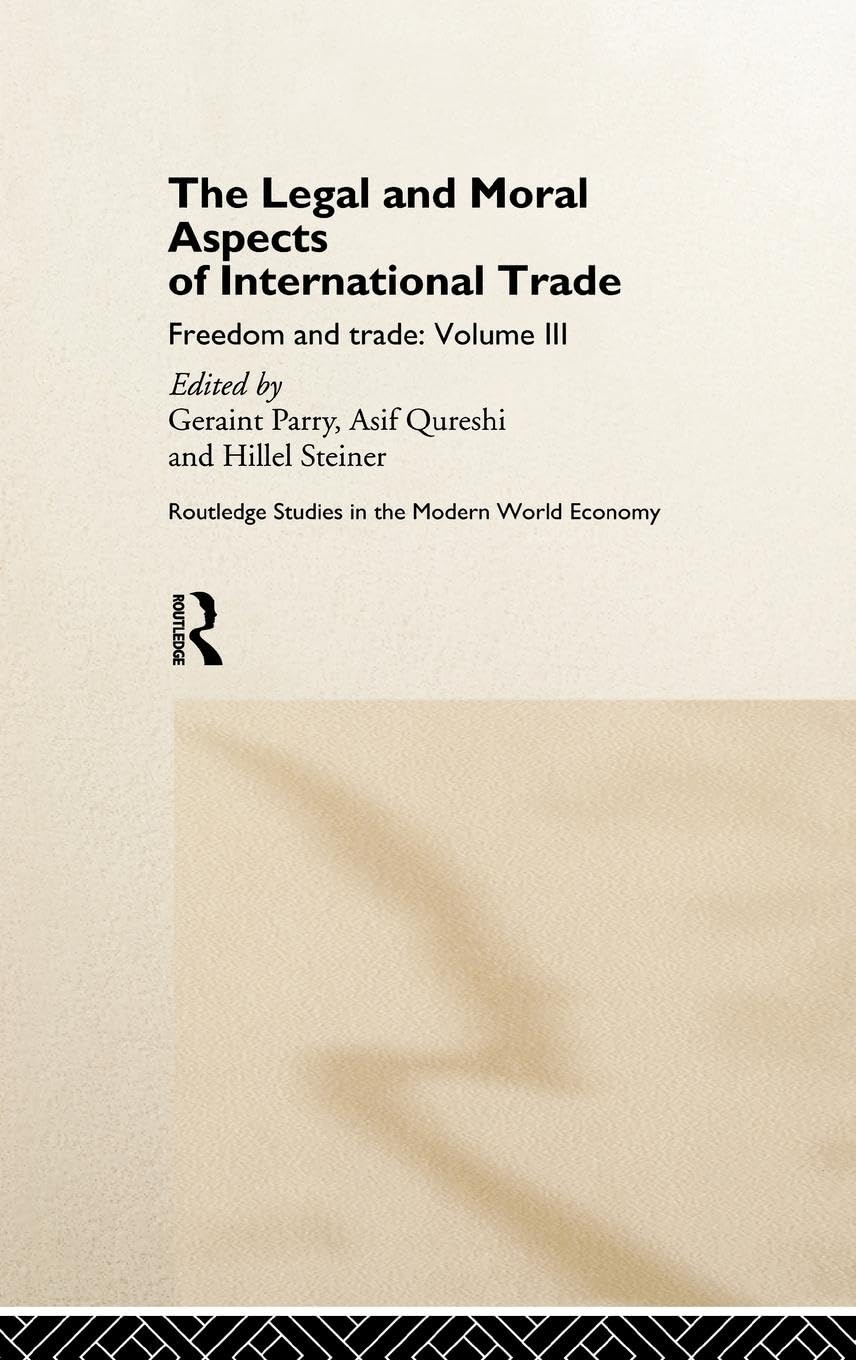 The Legal And Moral Aspects Of International Trade: Freedom And Trade: Volume Three (Routledge Studies In The Modern World Econo,Used