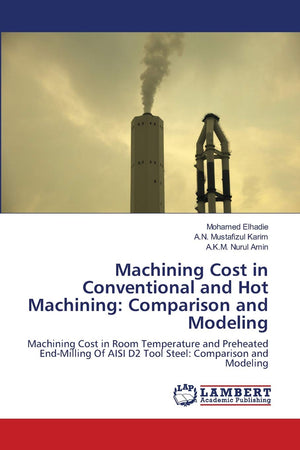 Machining Cost in Conventional and Hot Machining: Comparison and Modeling: Machining Cost in Room Temperature and Preheated End,Used