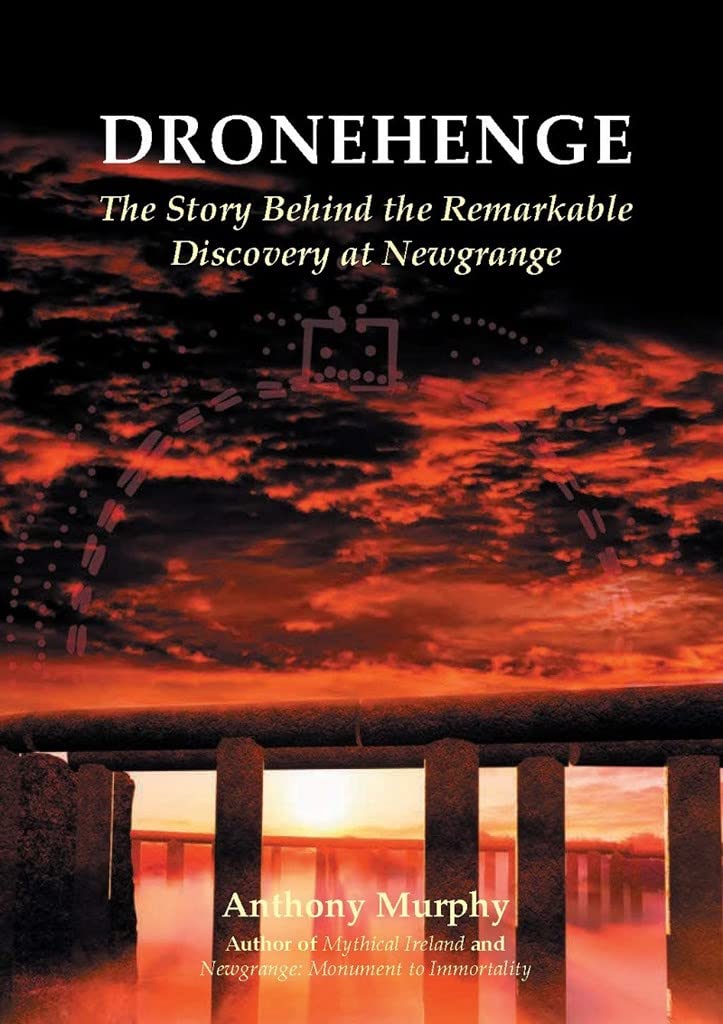 Dronehenge: The Story Behind the Remarkable Neolithic Discovery at Newgrange,Used