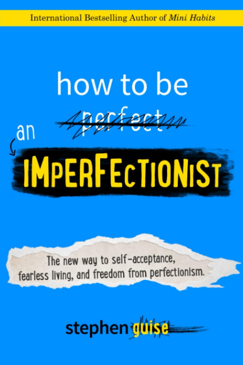 How To Be An Imperfectionist: The New Way To Selfacceptance, Fearless Living, And Freedom From Perfectionism