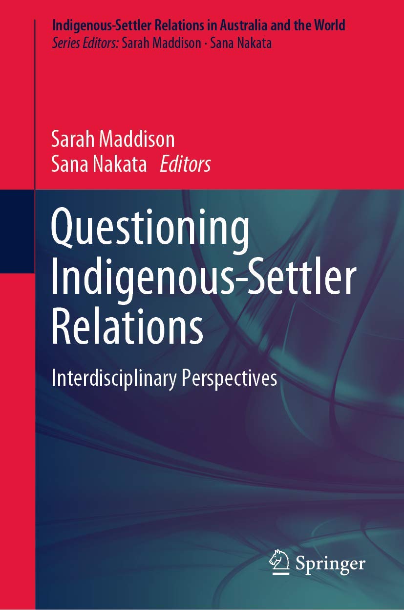 Questioning IndigenousSettler Relations: Interdisciplinary Perspectives (IndigenousSettler Relations in Australia and the Worl,Used