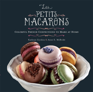 Les Petits Macarons: Colorful French Confections To Make At Home