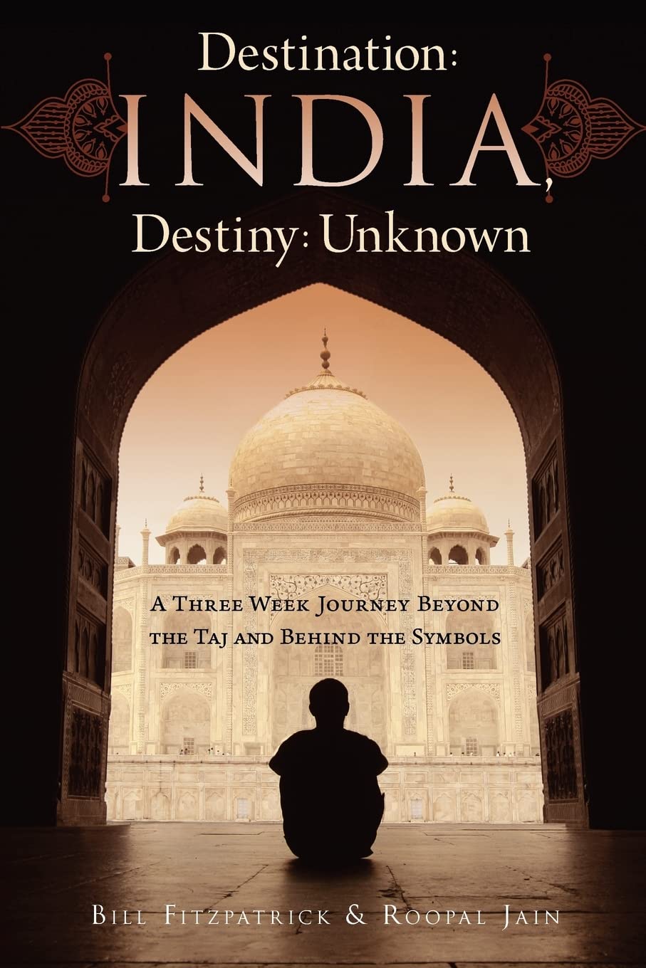 Destination: India, Destiny: Unknown: A Three Week Journey Beyond The Taj And Behind The Symbols,Used