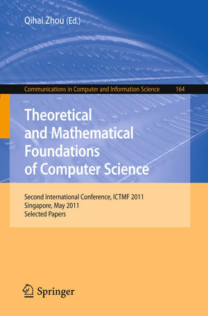 Theoretical and Mathematical Foundations of Computer Science: Second International Conference, ICTMF 2011, Singapore, May 56, 2,Used