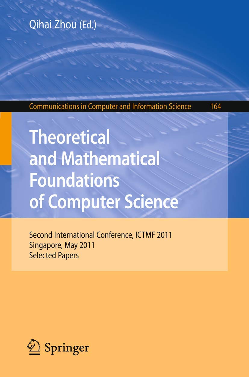 Theoretical and Mathematical Foundations of Computer Science: Second International Conference, ICTMF 2011, Singapore, May 56, 2,Used