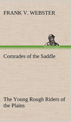 Comrades of the Saddle The Young Rough Riders of the Plains,Used