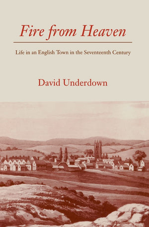 Fire From Heaven: Life In An English Town In The Seventeenth Century,New