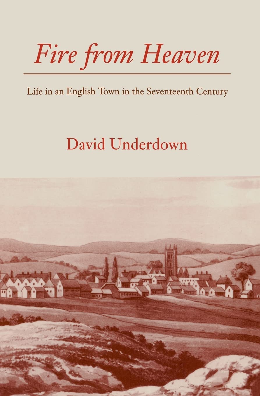 Fire From Heaven: Life In An English Town In The Seventeenth Century,New