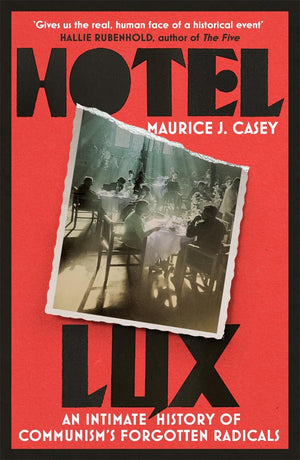 Hotel Lux: An Intimate History of Communism's Forgotten Radicals,New