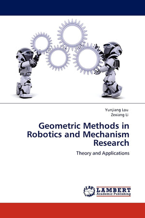 Geometric Methods in Robotics and Mechanism Research: Theory and Applications,Used