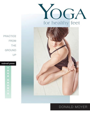 Yoga for Healthy Feet: Practice from the Ground Up (Yoga Shorts),Used